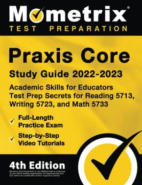 portada Praxis Core Study Guide 2022-2023: Academic Skills for Educators Test Prep Secrets for Reading 5713, Writing 5723, and Math 5733, Full-Length Practice Exam, Step-By-Step Video Tutorials: [4Th Edition] 