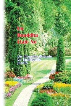 portada Un Bouddha Était- Né: Un Illuminé Chemin Le Spirituelle Jardin (en Francés)