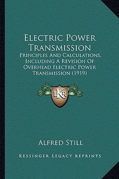 portada electric power transmission: principles and calculations, including a revision of overhead electric power transmission (1919) (en Inglés)