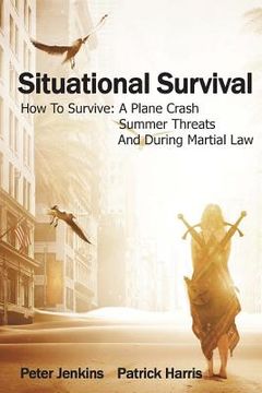 portada Situational Survival: How To Survive A Plane Crash, A Summer Threats, And During Martial Law (en Inglés)
