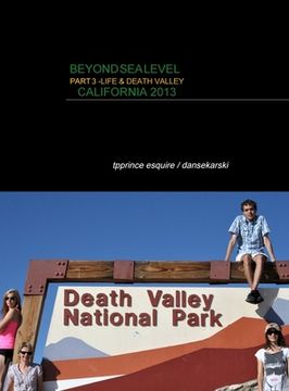 portada Beyond Sea Level Part 3 Life and Death Valley California: California 2013 (en Inglés)