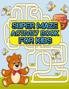 portada Super maze Activity Book for Kids: Awesome Maze All Ages 6 to 8, 1st Grade, 2nd Grade, Learning Activities, Games, Puzzles, Problem-Solving, and 100+