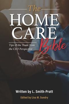 portada The Home Care Bible: Tips of the Trade from the CEO Perspective (in English)