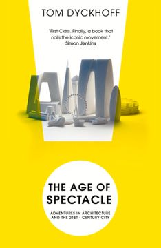 portada The age of Spectacle: Adventures in Architecture and the 21St-Century City (in English)