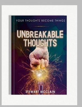 portada Unbreakable Thoughts: Your Thoughts Become Things