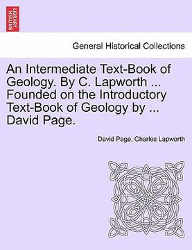 portada an intermediate text-book of geology. by c. lapworth ... founded on the introductory text-book of geology by ... david page.
