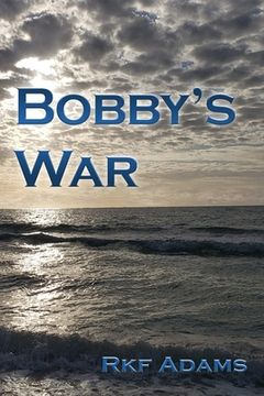 portada Bobby's War: Jus Bellum Justum: No rules of combat exist between culturally dissimilar enemies (en Inglés)
