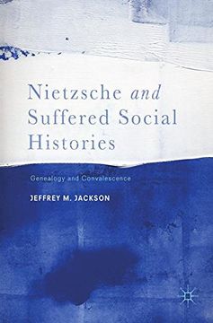 portada Nietzsche and Suffered Social Histories: Genealogy and Convalescence