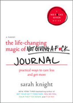 portada The Life-Changing Magic of not Giving a F*Ck Journal: Practical Ways to Care Less and get More (en Inglés)