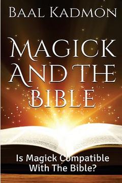 portada Magick and the Bible: Is Magick Compatible with the Bible? (en Inglés)