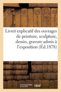 portada Livret Explicatif Des Ouvrages de Peinture, Sculpture, Dessin, Gravure Admis À l'Exposition (en Francés)