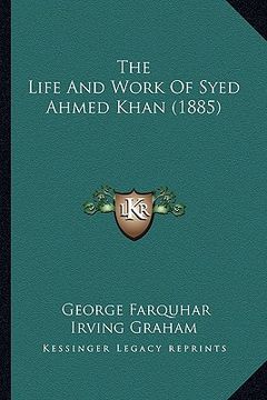 portada the life and work of syed ahmed khan (1885) (en Inglés)