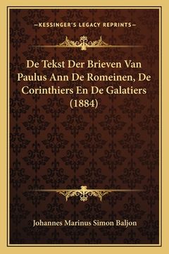 portada De Tekst Der Brieven Van Paulus Ann De Romeinen, De Corinthiers En De Galatiers (1884)