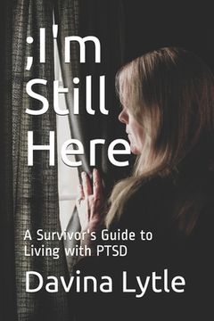 portada ;I'm Still Here: A Survivor's Guide to Living with PTSD