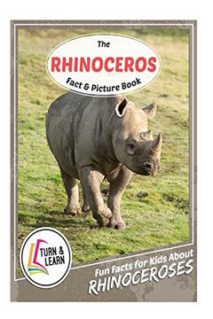 portada The Rhinoceros Fact and Picture Book: Fun Facts for Kids About Rhinoceros (Turn and Learn)