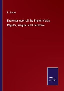 portada Exercises upon all the French Verbs, Regular, Irregular and Defective (en Inglés)