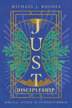 portada Just Discipleship: Biblical Justice in an Unjust World (en Inglés)