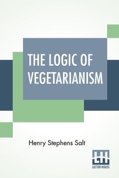 portada The Logic Of Vegetarianism: Essays And Dialogues (en Inglés)
