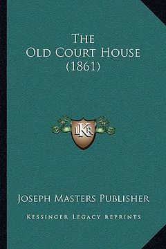 portada the old court house (1861) (en Inglés)