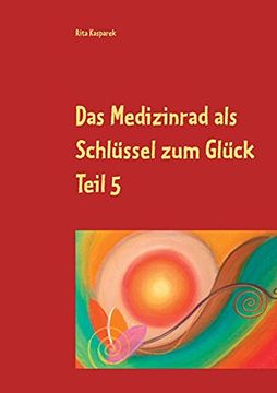 portada Das Medizinrad als Schlüssel zum Glück Teil 5: Die Farben des Herbstes (en Alemán)