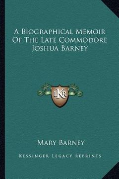 portada a biographical memoir of the late commodore joshua barney (en Inglés)
