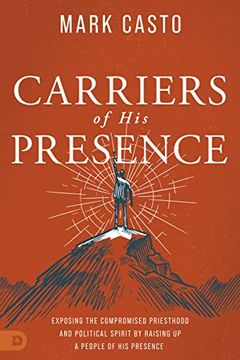 portada Carriers of his Presence: Exposing the Compromised Priesthood and Political Spirit by Raising up a People of his Presence (en Inglés)
