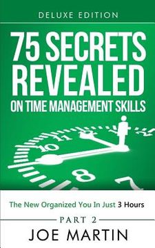 portada 75 Secrets Revealed on Time Management Skills: The New Organized You In Just 3 Hours (in English)