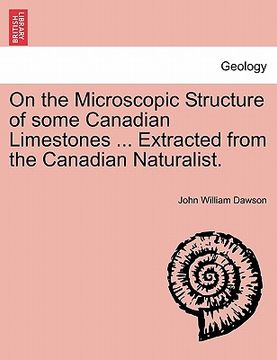 portada on the microscopic structure of some canadian limestones ... extracted from the canadian naturalist. (en Inglés)