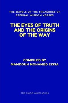 portada The Eyes of Truth and the Origins of the Way: The Jewels of the Treasures of Eternal Wisdom Verses (en Inglés)