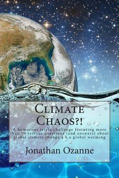 portada Climate Chaos?!: A humorous trivia challenge featuring more than 70 serious questions and answers about global climate change a.k.a. gl (in English)