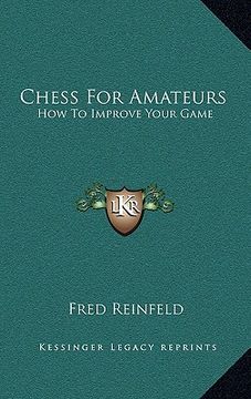 portada chess for amateurs: how to improve your game (en Inglés)
