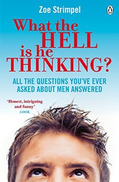 portada What the Hell is he Thinking? All the Questions You've Ever Asked About men Answered (en Inglés)
