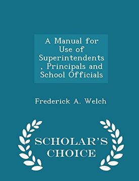 portada A Manual for Use of Superintendents, Principals and School Officials - Scholar's Choice Edition