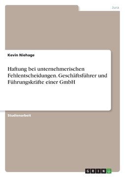 portada Haftung bei unternehmerischen Fehlentscheidungen. Geschäftsführer und Führungskräfte einer GmbH (in German)