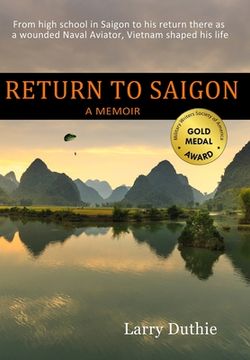 portada Return to Saigon: From High School in Saigon to his return there as a wounded Naval Aviator, Vietnam shaped his life (en Inglés)