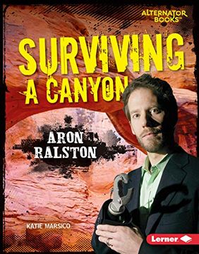 portada Surviving a Canyon: Aron Ralston (Alternator Books: They Survived) (en Inglés)