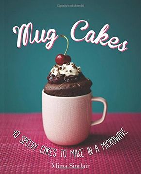 portada Mug Cakes: 40 Speedy Cakes to Make in a Microwave