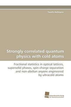 portada strongly correlated quantum physics with cold atoms (en Inglés)