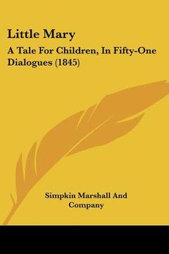 portada little mary: a tale for children, in fifty-one dialogues (1845) (en Inglés)