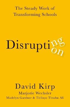 portada Disrupting Disruption: The Steady Work of Transforming Schools (en Inglés)