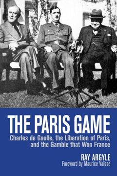 portada The Paris Game: Charles de Gaulle, the Liberation of Paris, and the Gamble That won France (en Inglés)