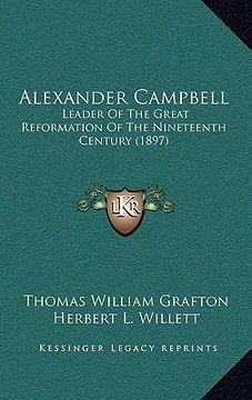 portada alexander campbell: leader of the great reformation of the nineteenth century (1897) (en Inglés)