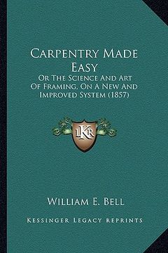 portada carpentry made easy: or the science and art of framing, on a new and improved system (1857) (en Inglés)