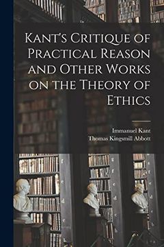 portada Kant'S Critique of Practical Reason and Other Works on the Theory of Ethics 