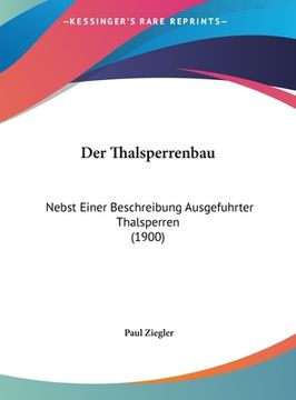 portada Der Thalsperrenbau: Nebst Einer Beschreibung Ausgefuhrter Thalsperren (1900)