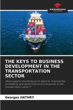 portada The Keys to Business Development in the Transportation Sector (en Inglés)
