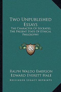 portada two unpublished essays: the character of socrates; the present state of ethical philthe character of socrates; the present state of ethical ph (in English)