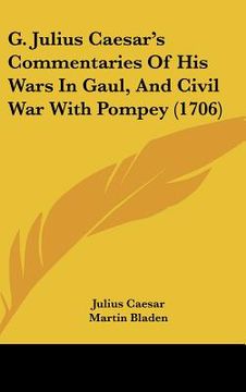 portada g. julius caesar's commentaries of his wars in gaul, and civil war with pompey (1706)