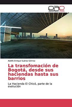 portada La Transfomación de Bogotá, Desde sus Haciendas Hasta sus Barrios: La Hacienda el Chicó, Parte de la Evolución
