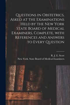 portada Questions in Obstetrics, Asked at the Examinations Held by the New York State Board of Medical Examiners, Complete, With References and Answers to Eve (en Inglés)